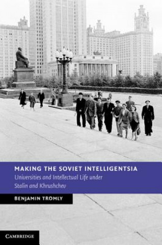 Könyv Making the Soviet Intelligentsia Benjamin Tromly