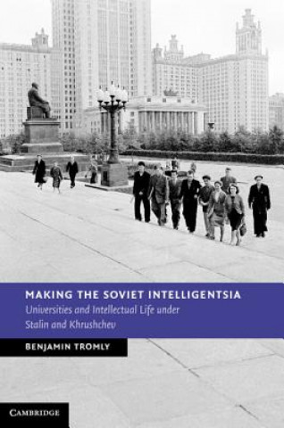 Книга Making the Soviet Intelligentsia Benjamin Tromly