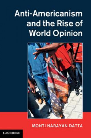 Book Anti-Americanism and the Rise of World Opinion Monti Datta