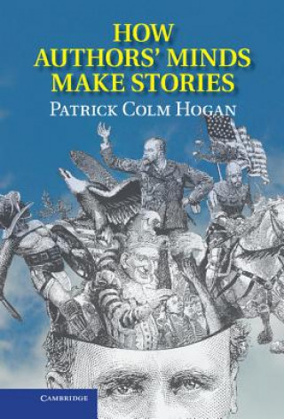 Kniha How Authors' Minds Make Stories Patrick Colm Hogan