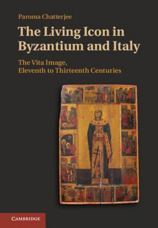 Kniha Living Icon in Byzantium and Italy Paroma Chatterjee