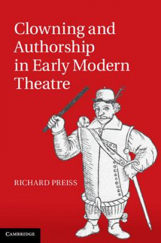 Carte Clowning and Authorship in Early Modern Theatre Richard Preiss