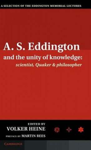 Carte A.S. Eddington and the Unity of Knowledge: Scientist, Quaker and Philosopher Volker HeineMartin ReesEdmund WhittakerHerbert Dingle