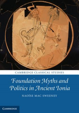 Kniha Foundation Myths and Politics in Ancient Ionia Naoíse Mac Sweeney