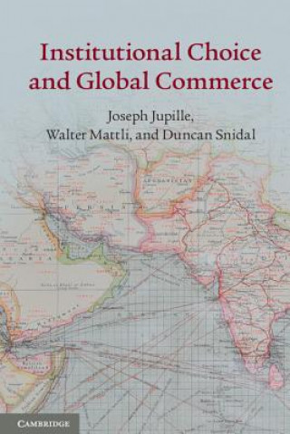 Könyv Institutional Choice and Global Commerce Joseph JupilleWalter MattliDuncan Snidal