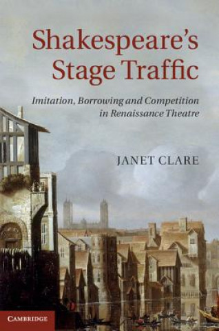 Könyv Shakespeare's Stage Traffic Janet Clare