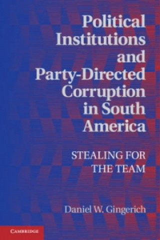 Kniha Political Institutions and Party-Directed Corruption in South America Daniel W. Gingerich