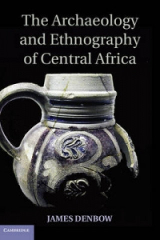 Carte Archaeology and Ethnography of Central Africa James Denbow