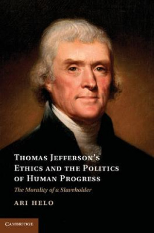 Kniha Thomas Jefferson's Ethics and the Politics of Human Progress Ari Helo