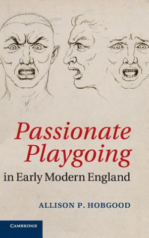 Książka Passionate Playgoing in Early Modern England Allison P. Hobgood