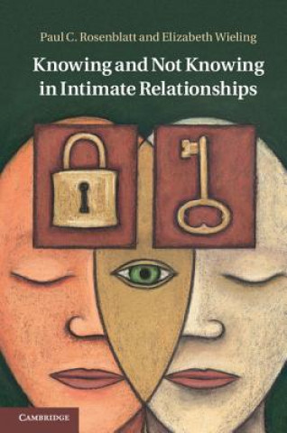 Książka Knowing and Not Knowing in Intimate Relationships Paul C. RosenblattElizabeth Wieling