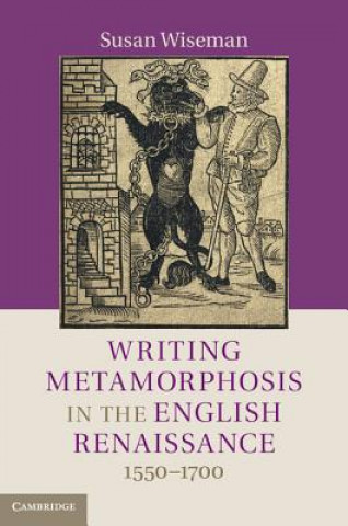 Knjiga Writing Metamorphosis in the English Renaissance Susan Wiseman