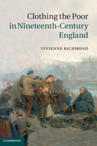 Libro Clothing the Poor in Nineteenth-Century England Vivienne Richmond