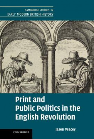 Książka Print and Public Politics in the English Revolution Jason Peacey