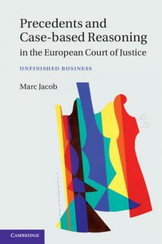 Kniha Precedents and Case-Based Reasoning in the European Court of Justice Marc A. Jacob