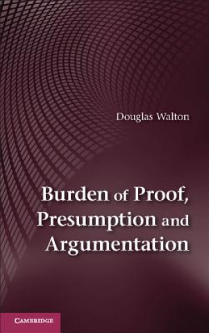 Book Burden of Proof, Presumption and Argumentation Douglas Walton