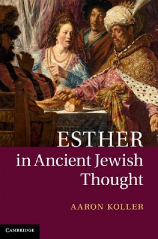 Knjiga Esther in Ancient Jewish Thought Aaron Koller