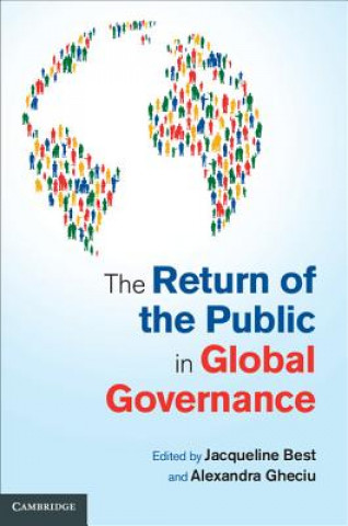 Kniha Return of the Public in Global Governance Jacqueline BestAlexandra Gheciu