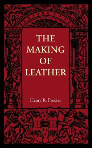 Könyv Making of Leather Henry R. Procter