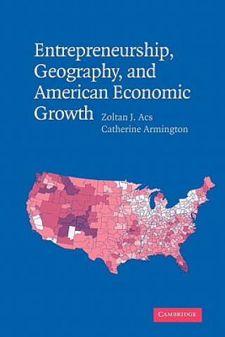 Книга Entrepreneurship, Geography, and American Economic Growth Zoltan J. AcsCatherine Armington