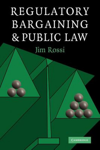 Książka Regulatory Bargaining and Public Law Jim Rossi