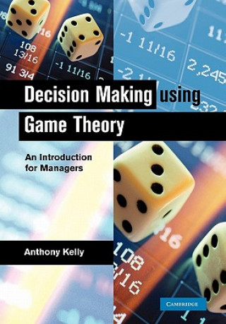 Könyv Decision Making Using Game Theory Anthony Kelly