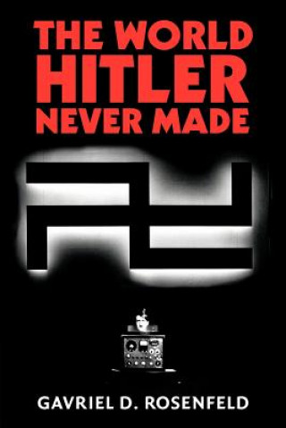 Buch World Hitler Never Made Gavriel D. Rosenfeld