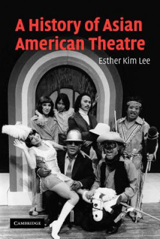 Knjiga History of Asian American Theatre Esther Kim Lee