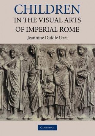 Книга Children in the Visual Arts of Imperial Rome Jeannine Diddle Uzzi