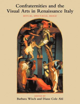 Carte Confraternities and the Visual Arts in Renaissance Italy Barbara (State University of New York) Wisch