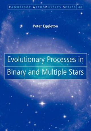 Kniha Evolutionary Processes in Binary and Multiple Stars Peter Eggleton