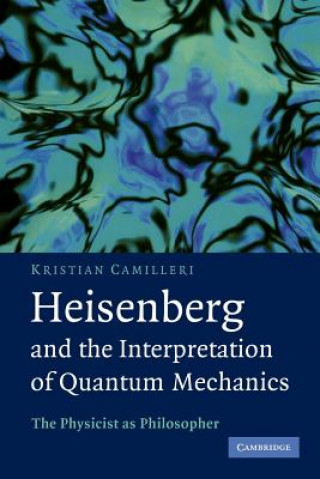 Carte Heisenberg and the Interpretation of Quantum Mechanics Kristian Camilleri