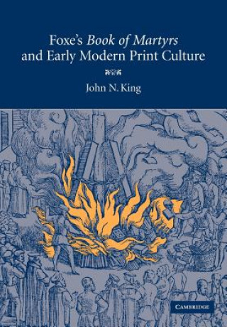 Könyv Foxe's 'Book of Martyrs' and Early Modern Print Culture John N. King