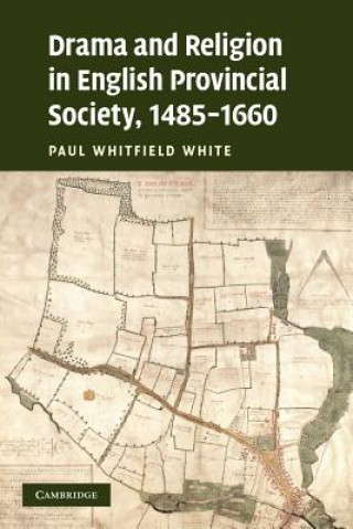 Carte Drama and Religion in English Provincial Society, 1485-1660 Paul Whitfield White