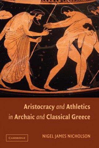 Книга Aristocracy and Athletics in Archaic and Classical Greece Nigel Nicholson