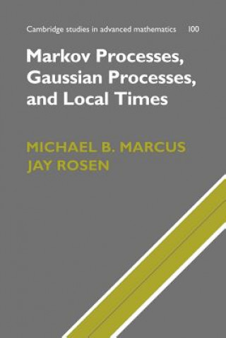 Kniha Markov Processes, Gaussian Processes, and Local Times Michael B. MarcusJay Rosen