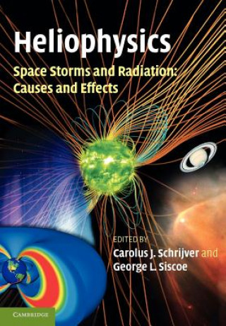 Kniha Heliophysics: Space Storms and Radiation: Causes and Effects Carolus J. SchrijverGeorge L. Siscoe