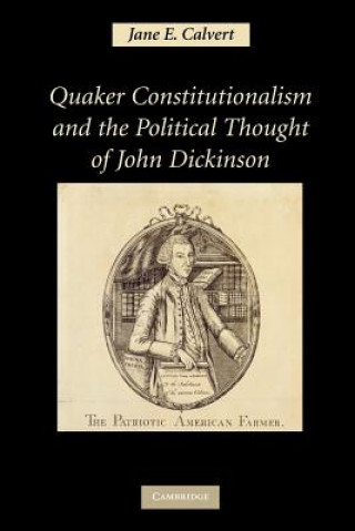 Carte Quaker Constitutionalism and the Political Thought of John Dickinson Jane E. Calvert