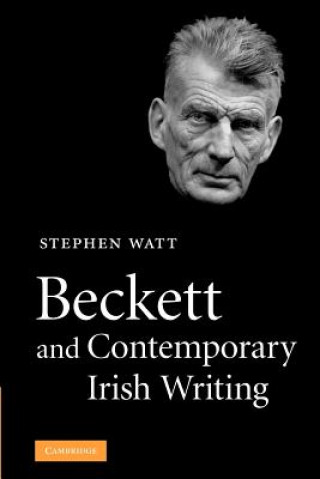 Książka Beckett and Contemporary Irish Writing Stephen Watt