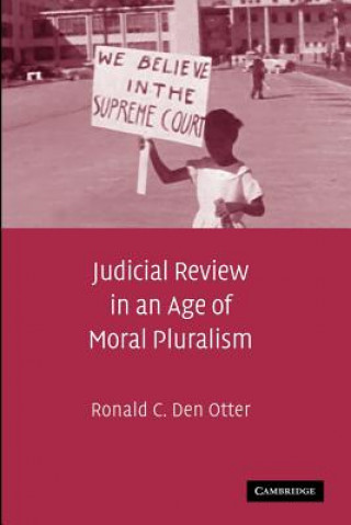 Книга Judicial Review in an Age of Moral Pluralism Ronald C. Den Otter