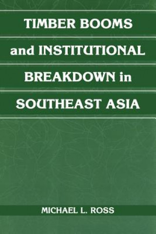 Kniha Timber Booms and Institutional Breakdown in Southeast Asia Michael L. Ross