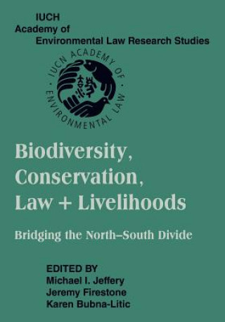 Kniha Biodiversity Conservation, Law and Livelihoods: Bridging the North-South Divide Michael I. JefferyJeremy FirestoneKaren Bubna-Litic