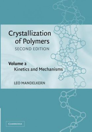 Книга Crystallization of Polymers: Volume 2, Kinetics and Mechanisms Leo Mandelkern