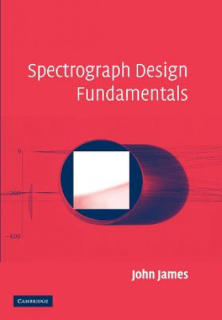 Livre Spectrograph Design Fundamentals John James