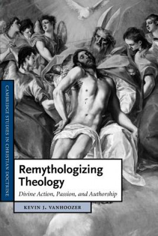 Könyv Remythologizing Theology Kevin J. Vanhoozer