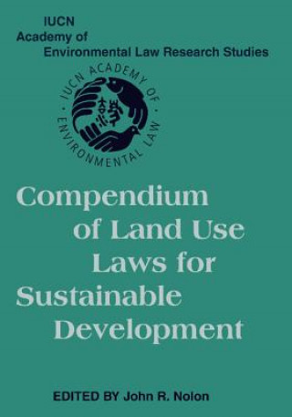 Könyv Compendium of Land Use Laws for Sustainable Development John R. Nolon