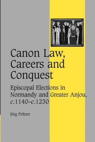 Kniha Canon Law, Careers and Conquest Jörg Peltzer