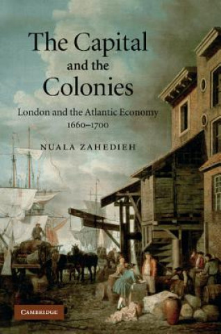 Knjiga Capital and the Colonies Nuala Zahedieh