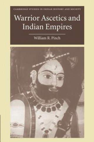 Könyv Warrior Ascetics and Indian Empires William R. Pinch