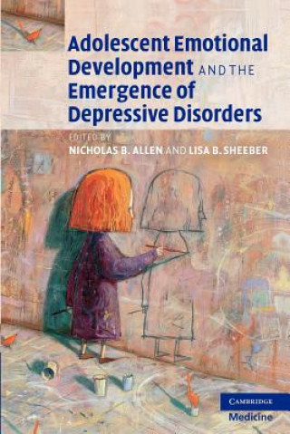 Knjiga Adolescent Emotional Development and the Emergence of Depressive Disorders Nicholas B. AllenLisa B. Sheeber